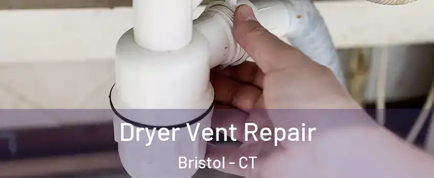  Dryer Vent Repair Bristol - CT