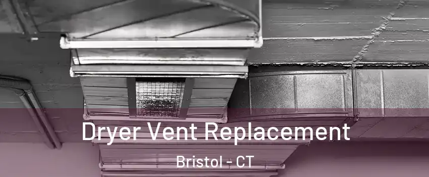  Dryer Vent Replacement Bristol - CT
