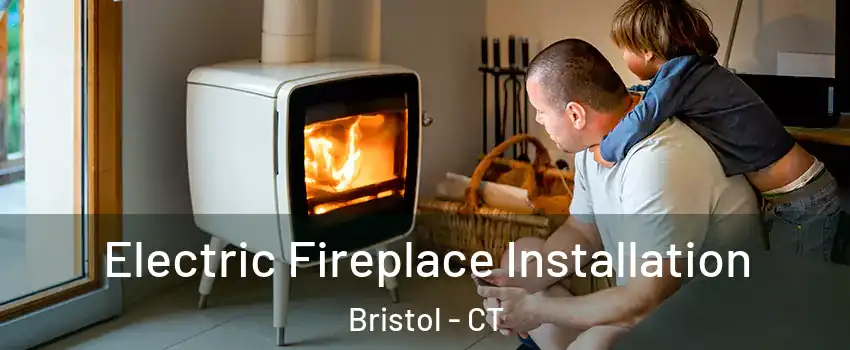  Electric Fireplace Installation Bristol - CT