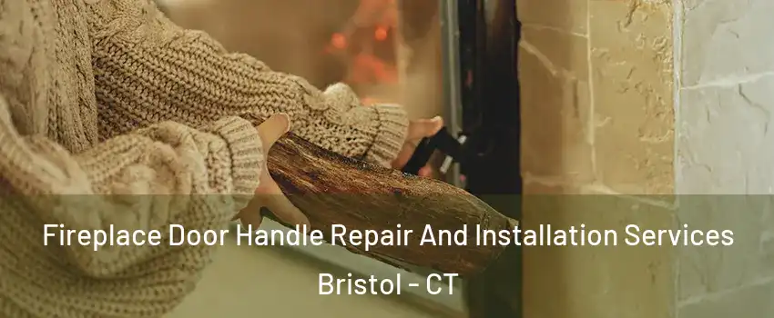  Fireplace Door Handle Repair And Installation Services Bristol - CT