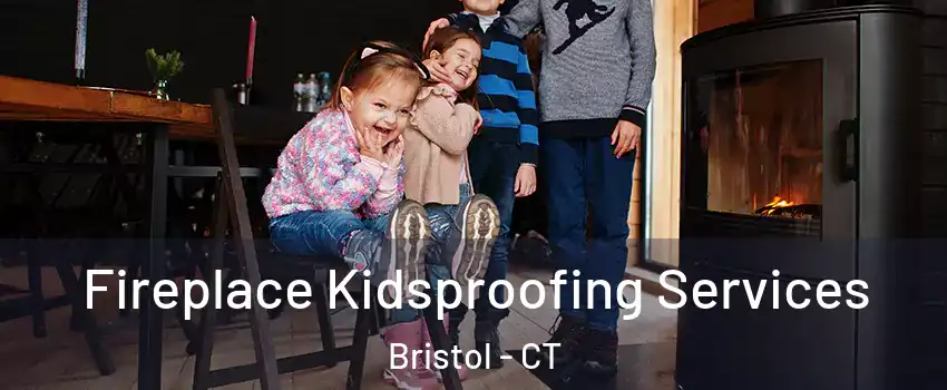  Fireplace Kidsproofing Services Bristol - CT