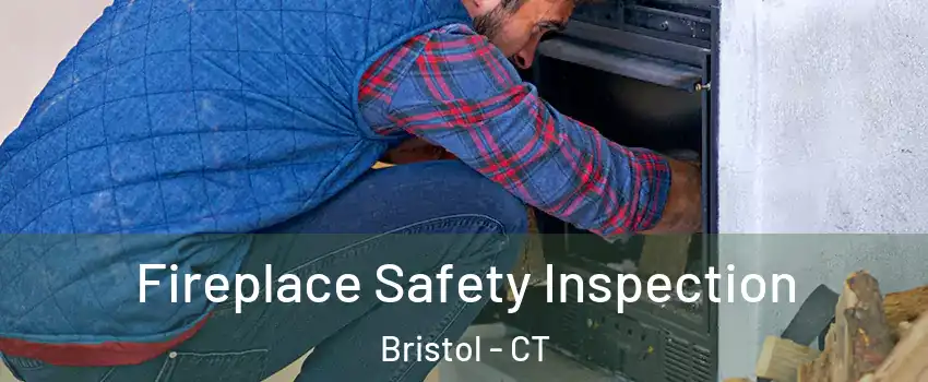  Fireplace Safety Inspection Bristol - CT