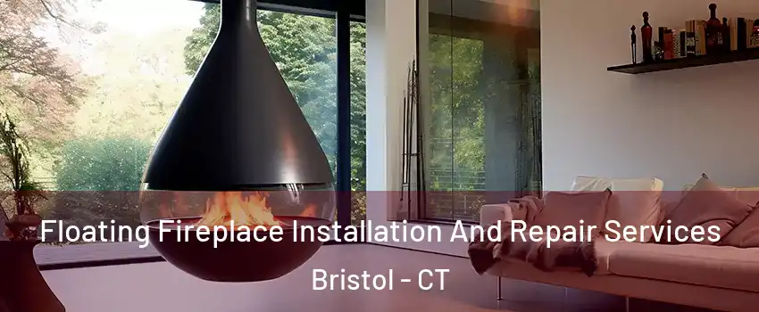 Floating Fireplace Installation And Repair Services Bristol - CT