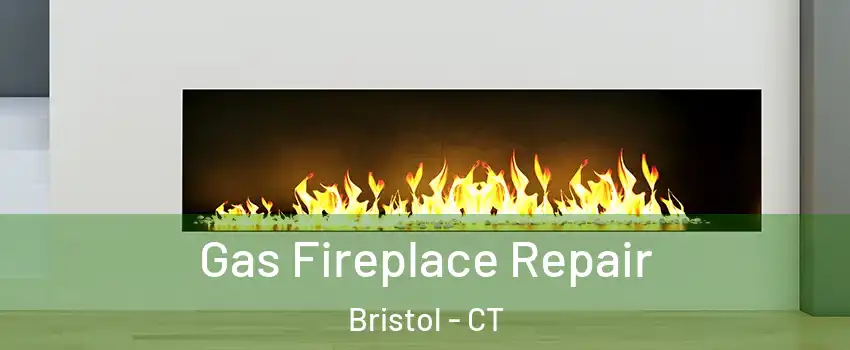  Gas Fireplace Repair Bristol - CT