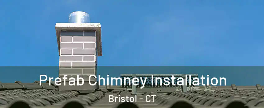  Prefab Chimney Installation Bristol - CT