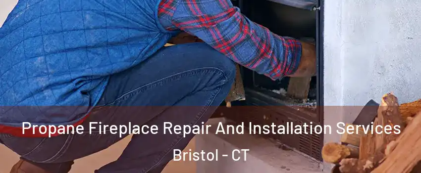  Propane Fireplace Repair And Installation Services Bristol - CT