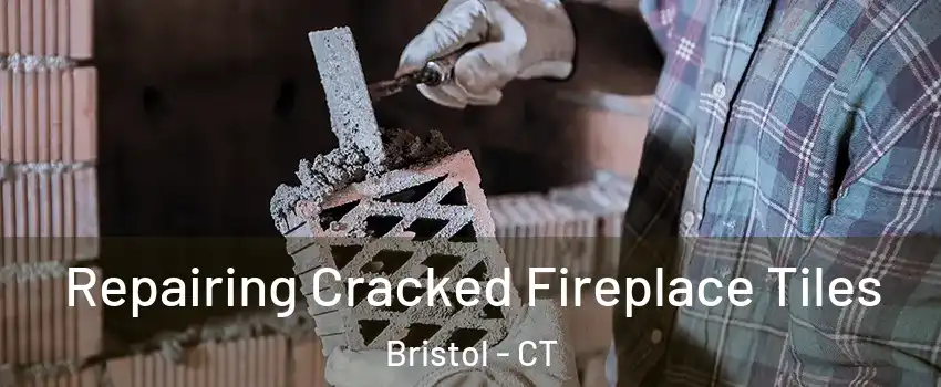  Repairing Cracked Fireplace Tiles Bristol - CT