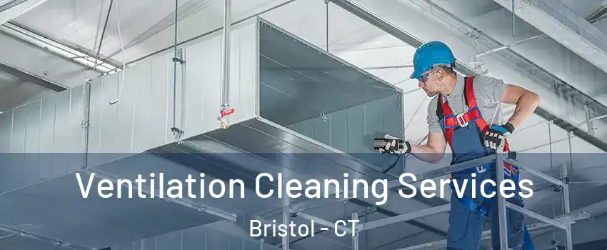  Ventilation Cleaning Services Bristol - CT