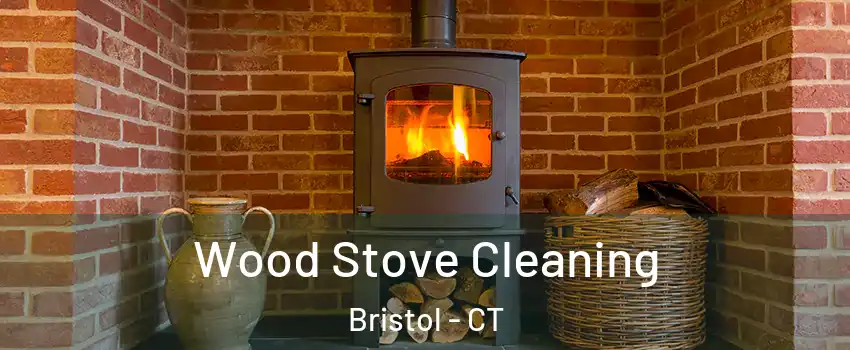  Wood Stove Cleaning Bristol - CT