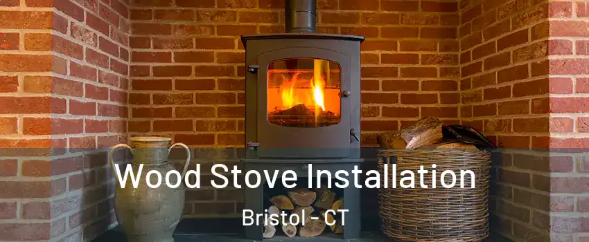  Wood Stove Installation Bristol - CT